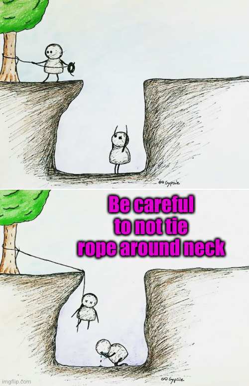 Be careful to not tie rope around neck | made w/ Imgflip meme maker