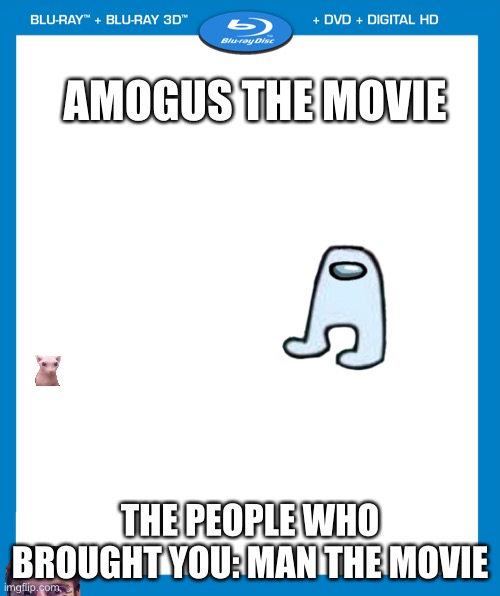 ?????????? |  AMOGUS THE MOVIE; THE PEOPLE WHO BROUGHT YOU: MAN THE MOVIE | image tagged in transparent dvd case | made w/ Imgflip meme maker