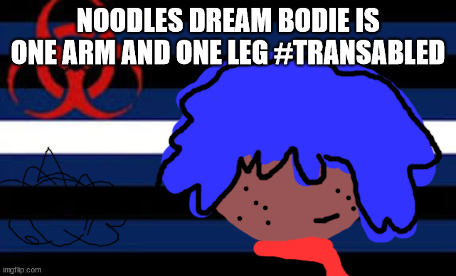 TRANS WORLD WIDE LET IT GLIDE | NOODLES DREAM BODIE IS ONE ARM AND ONE LEG #TRANSABLED | image tagged in jack | made w/ Imgflip meme maker