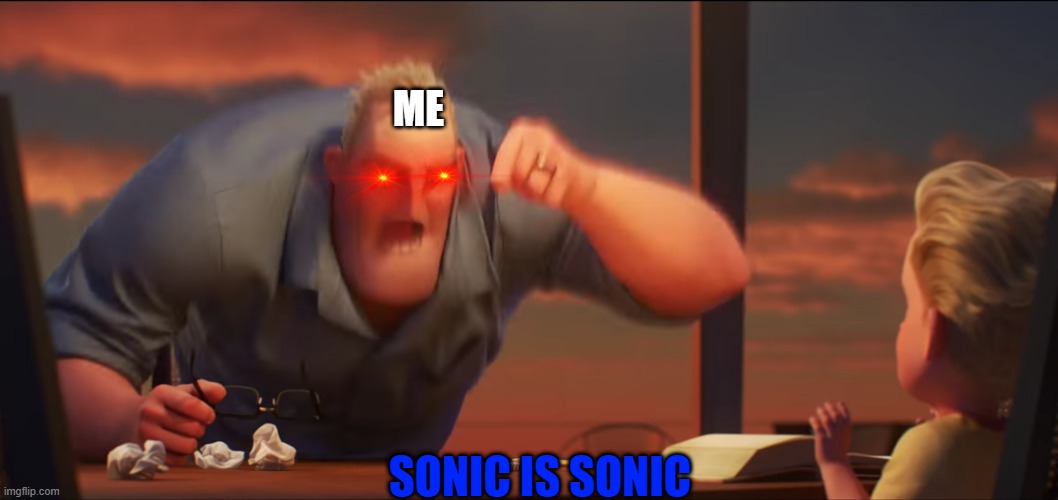 math is math | ME; SONIC IS SONIC | image tagged in math is math | made w/ Imgflip meme maker