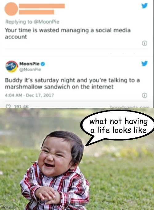 imagine | what not having a life looks like | image tagged in memes,evil toddler | made w/ Imgflip meme maker
