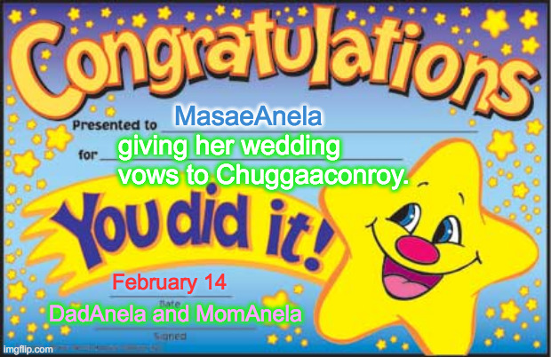 Happy Star Congratulations | MasaeAnela; giving her wedding vows to Chuggaaconroy. February 14; DadAnela and MomAnela | image tagged in memes,happy star congratulations | made w/ Imgflip meme maker