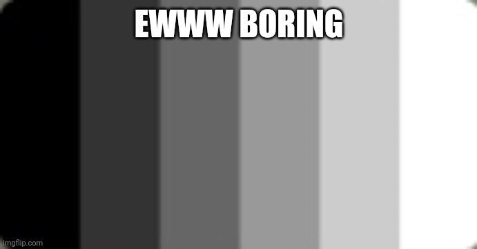 Straight flag | EWWW BORING | image tagged in straight flag | made w/ Imgflip meme maker