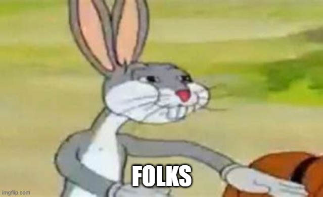 Bugs bunny communist (no flag) | FOLKS | image tagged in bugs bunny communist no flag | made w/ Imgflip meme maker