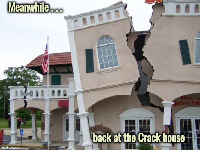 Maybe just built by Crackheads | Meanwhile . . . back at the Crack house | image tagged in broken,house,cracking open a cold one with the boys,urban renewal | made w/ Imgflip meme maker
