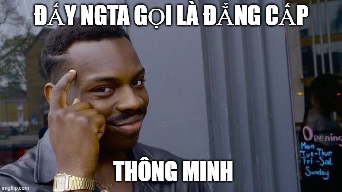 Roll Safe Think About It Meme | ĐẤY NGTA GỌI LÀ ĐẲNG CẤP; THÔNG MINH | image tagged in memes,roll safe think about it | made w/ Imgflip meme maker