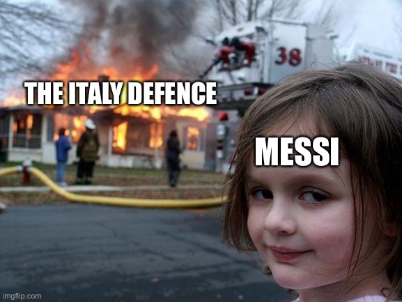 Finalissima in a nutshell | THE ITALY DEFENCE; MESSI | image tagged in memes,disaster girl | made w/ Imgflip meme maker