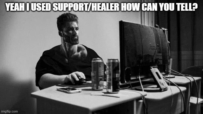 absolute chad | YEAH I USED SUPPORT/HEALER HOW CAN YOU TELL? | image tagged in gigachad on the computer | made w/ Imgflip meme maker