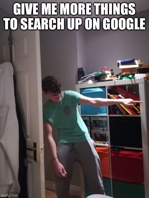 Ha, you simp | GIVE ME MORE THINGS TO SEARCH UP ON GOOGLE | image tagged in ha you simp | made w/ Imgflip meme maker