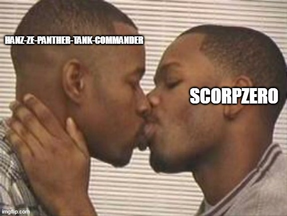 2 gay black mens kissing | HANZ-ZE-PANTHER-TANK-COMMANDER; SCORPZERO | image tagged in 2 gay black mens kissing | made w/ Imgflip meme maker