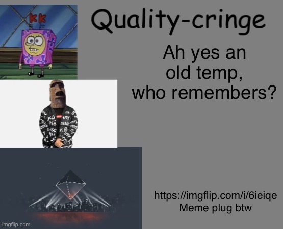 Quality cringe announcement temp (credit to frogking.) | Ah yes an old temp, who remembers? https://imgflip.com/i/6ieiqe Meme plug btw | image tagged in quality cringe announcement temp credit to frogking | made w/ Imgflip meme maker