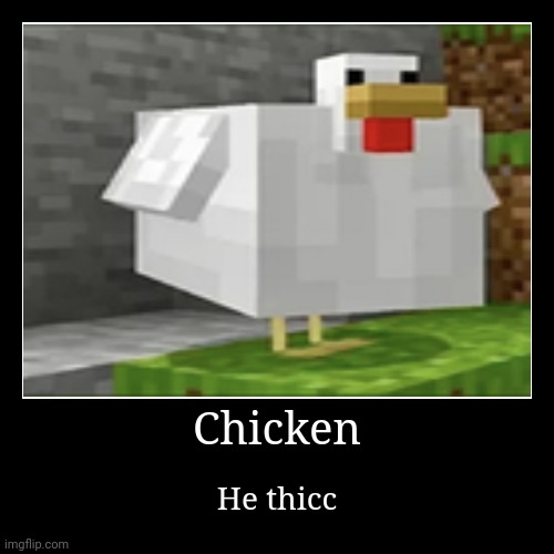 Thicc | image tagged in funny,demotivationals,minecraft,chicken | made w/ Imgflip demotivational maker