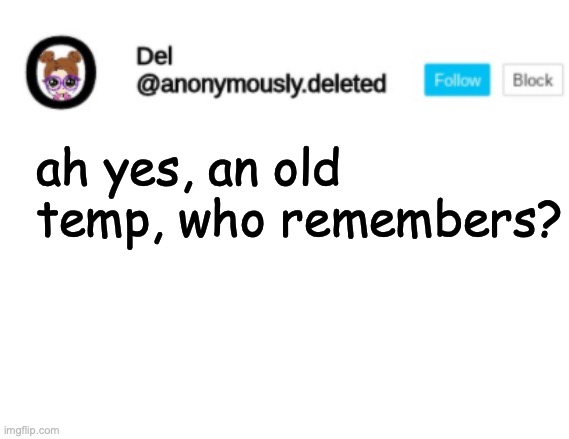 Del Announcement | ah yes, an old temp, who remembers? | image tagged in del announcement | made w/ Imgflip meme maker