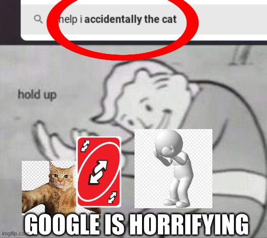 google is horrifying | GOOGLE IS HORRIFYING | image tagged in fallout hold up | made w/ Imgflip meme maker