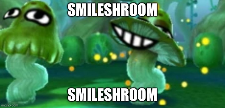 SMILESHROOM; SMILESHROOM | made w/ Imgflip meme maker