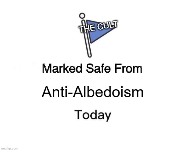 Marked Safe From | THE CULT; Anti-Albedoism | image tagged in memes,marked safe from,albussy | made w/ Imgflip meme maker