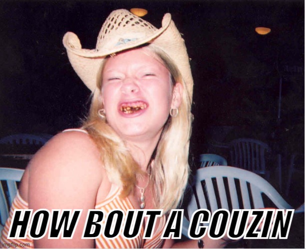 HOW BOUT A COUZIN | made w/ Imgflip meme maker