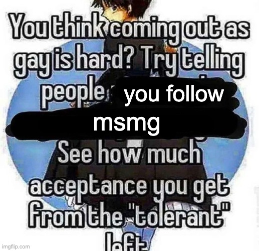 try telling people | msmg; you follow | image tagged in try telling people | made w/ Imgflip meme maker