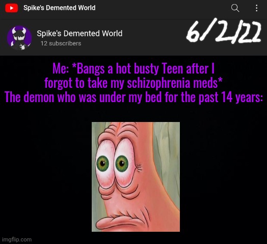 Spike Announcement Template | Me: *Bangs a hot busty Teen after I forgot to take my schizophrenia meds*
The demon who was under my bed for the past 14 years: | image tagged in spike announcement template | made w/ Imgflip meme maker