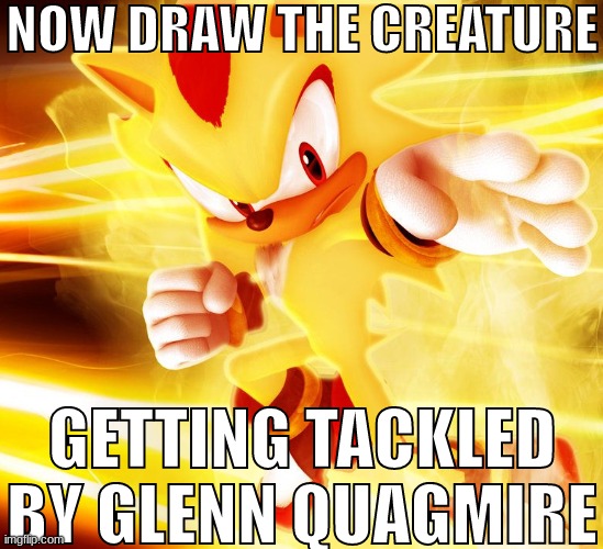 NOW DRAW THE CREATURE GETTING TACKLED BY GLENN QUAGMIRE | made w/ Imgflip meme maker