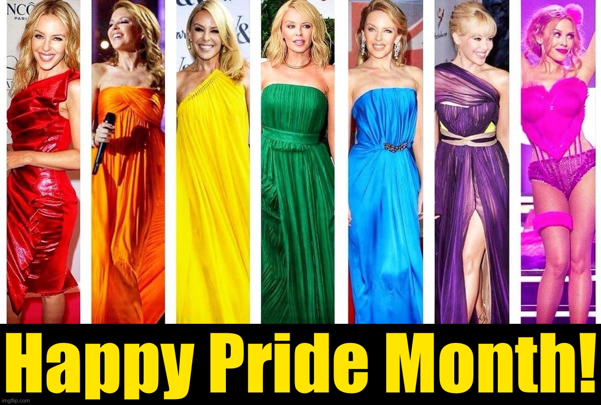 Pride is for gays, straights, men, women, every gender, everyone. It means loving yourself and letting it shine. | Happy Pride Month! | image tagged in kylie rainbow dresses,lgbtq,pride month,gay pride,kylie minogue,pride | made w/ Imgflip meme maker