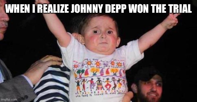 Celebrate | WHEN I REALIZE JOHNNY DEPP WON THE TRIAL | image tagged in celebrationkid,amber turd,johnny depp | made w/ Imgflip meme maker