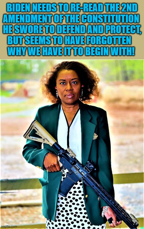 Winsome Sears, Lt Governor VA | BIDEN NEEDS TO RE-READ THE 2ND
AMENDMENT OF THE CONSTITUTION 
HE SWORE TO DEFEND AND PROTECT,
BUT SEEMS TO HAVE FORGOTTEN   
WHY WE HAVE IT TO BEGIN WITH! | image tagged in political meme,joe biden,winsome sears,governor,2nd amendment,constitution | made w/ Imgflip meme maker