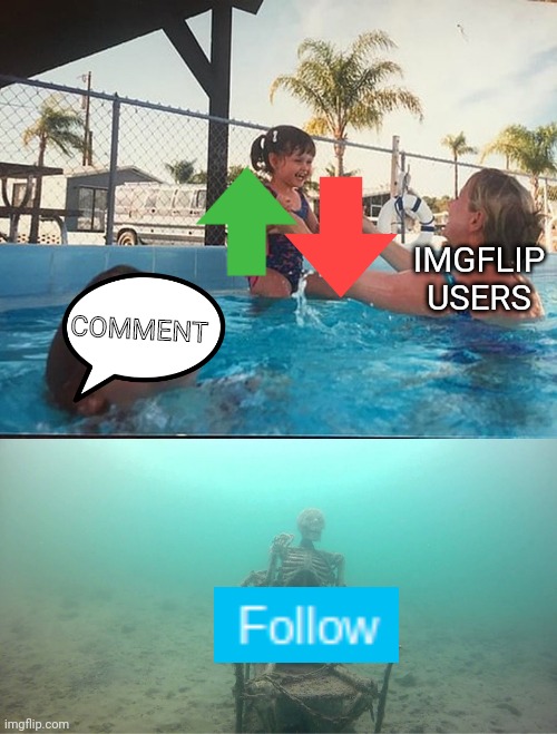 I don't think there's any explanation necessary | COMMENT; IMGFLIP USERS | image tagged in mother ignoring kid drowning in a pool,comment,upvote,downvote,follow | made w/ Imgflip meme maker