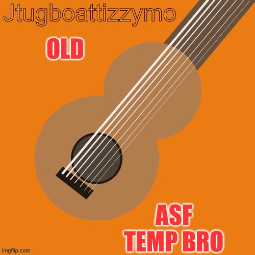 Damn Cera made this too | OLD; ASF TEMP BRO | image tagged in jtugboattizzymo announcement temp | made w/ Imgflip meme maker