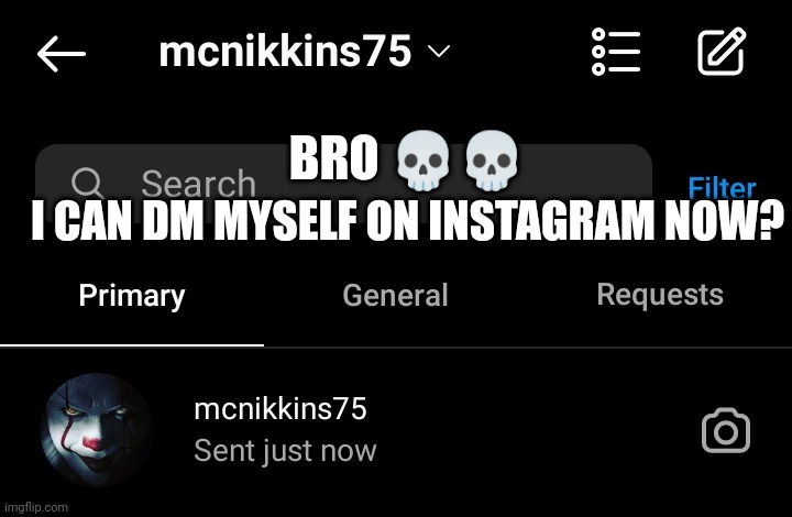 I CAN DM MYSELF ON INSTAGRAM NOW? BRO 💀💀 | made w/ Imgflip meme maker