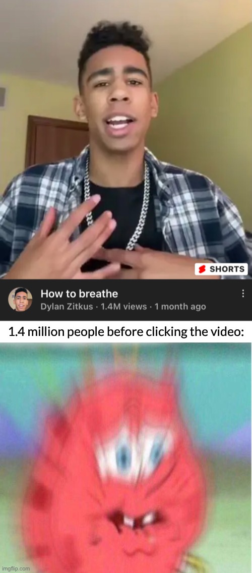 Those ads probably won’t help |  1.4 million people before clicking the video: | image tagged in memes,youtube,tutorial,spongebob,breathe,funny | made w/ Imgflip meme maker