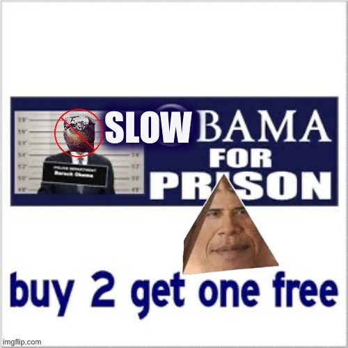 Slowbama for prison | image tagged in slowbama for prison | made w/ Imgflip meme maker