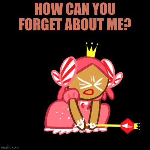 HOW CAN YOU FORGET ABOUT ME? | made w/ Imgflip meme maker