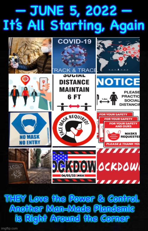 The Bull$hit is Baackk - Sunday or Monday - THEY Will Attempt to Control the World Again - Will YOU PLAY ALONG?!  NO! | — JUNE 5, 2022 —
It’s All Starting, Again; 06/02/22  MRA; THEY Love the Power & Control.
Another Man-Made Plandemic
is Right Around the Corner | image tagged in memes,scamdemic two,obey like a puppet,or defy like a lion hearted free person,dont surrender god given rights,defy resist | made w/ Imgflip meme maker