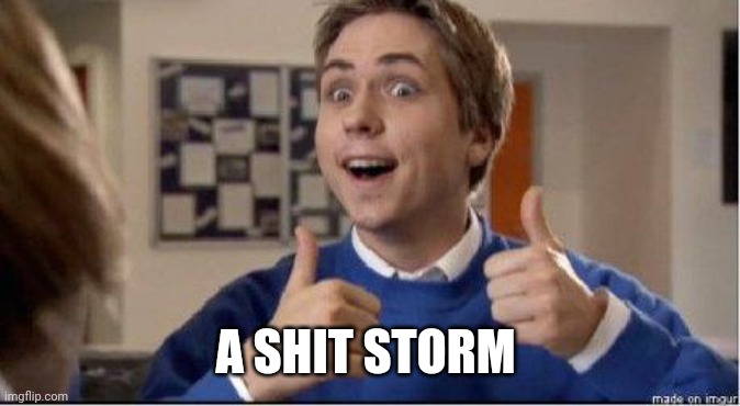 Ooh Friends! | A SHIT STORM | image tagged in ooh friends | made w/ Imgflip meme maker