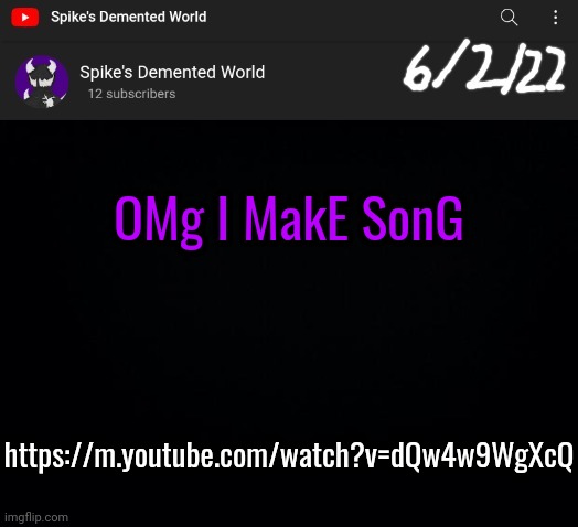 Spike Announcement Template | OMg I MakE SonG; https://m.youtube.com/watch?v=dQw4w9WgXcQ | image tagged in spike announcement template | made w/ Imgflip meme maker