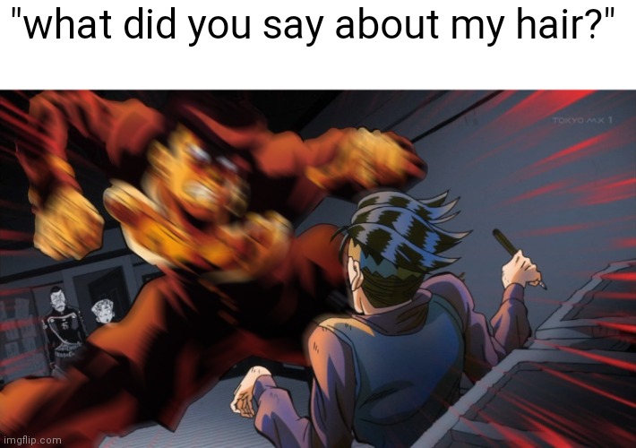 never insult josuke hair | "what did you say about my hair?" | image tagged in mad josuke,memes,anime | made w/ Imgflip meme maker