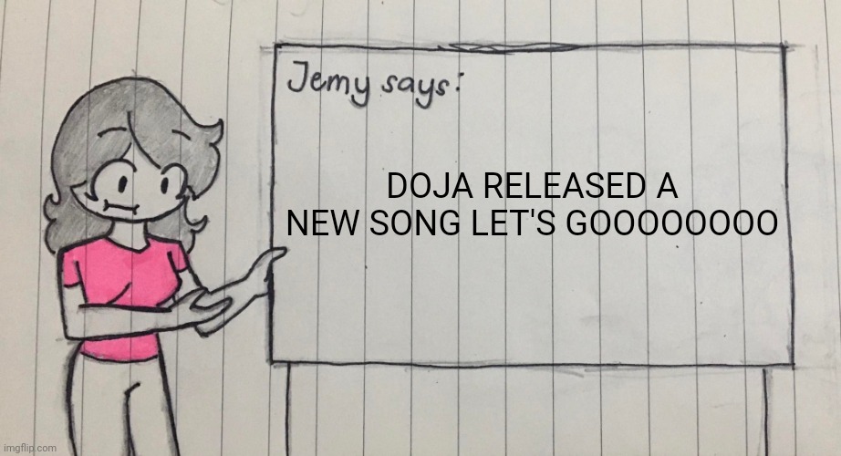 FUCK PRIDE MONTH THIS IS WAY BETTER | DOJA RELEASED A NEW SONG LET'S GOOOOOOOO | image tagged in jemy temp drawn | made w/ Imgflip meme maker