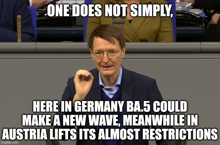 Hrm.... | ONE DOES NOT SIMPLY, HERE IN GERMANY BA.5 COULD MAKE A NEW WAVE, MEANWHILE IN AUSTRIA LIFTS ITS ALMOST RESTRICTIONS | image tagged in one does not simply lauterbach,germany,austria,coronavirus,covid-19,memes | made w/ Imgflip meme maker