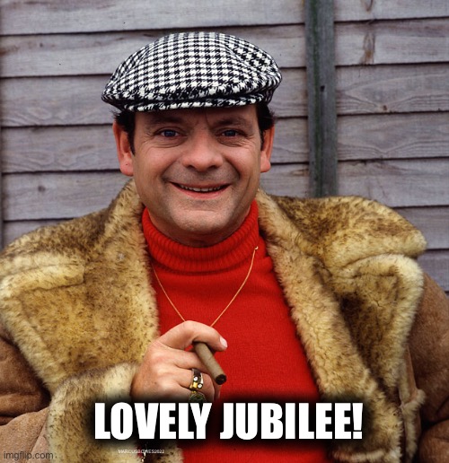 Delboy Lovely Jubbly Jubilee |  LOVELY JUBILEE! MARCUSBOWES2022 | image tagged in delboy,only fools and horses | made w/ Imgflip meme maker