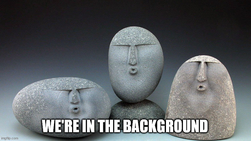 Oof Stones | WE'RE IN THE BACKGROUND | image tagged in oof stones | made w/ Imgflip meme maker