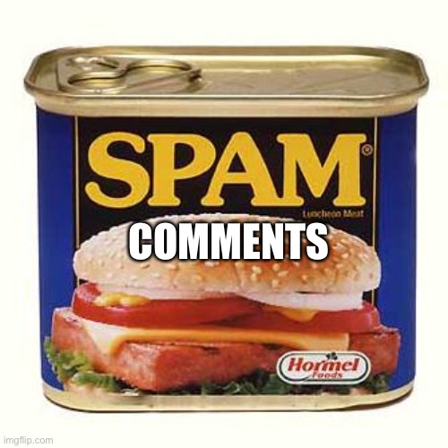 spam | COMMENTS | image tagged in spam | made w/ Imgflip meme maker