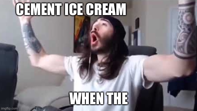 Penguin0 Cheering | CEMENT ICE CREAM WHEN THE | image tagged in penguin0 cheering | made w/ Imgflip meme maker