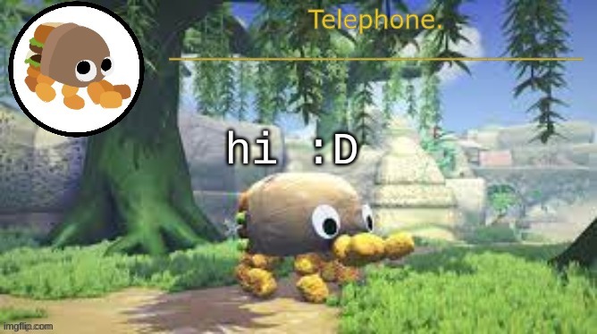 hi :D | image tagged in tele temp | made w/ Imgflip meme maker