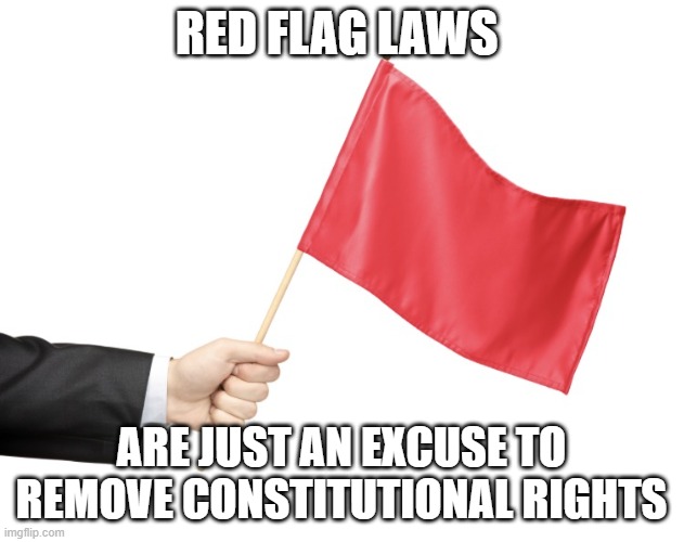 We will not surrender our constitutional rights | RED FLAG LAWS; ARE JUST AN EXCUSE TO REMOVE CONSTITUTIONAL RIGHTS | image tagged in red flag,constitutional rights,2nd amendment,no debate needed,non complance,jury nullification | made w/ Imgflip meme maker