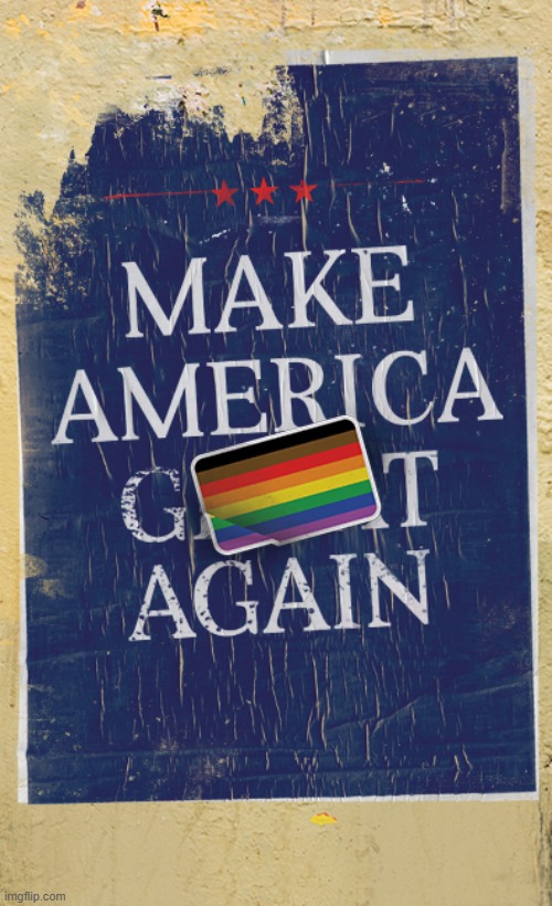 Make America Gay Again | image tagged in pride,gay | made w/ Imgflip meme maker