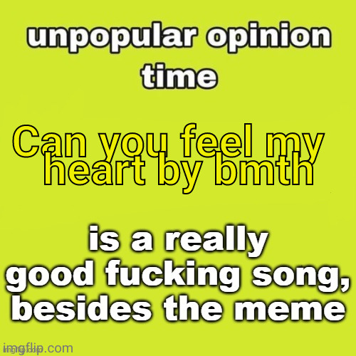 Can you feel my  
heart by bmth | made w/ Imgflip meme maker