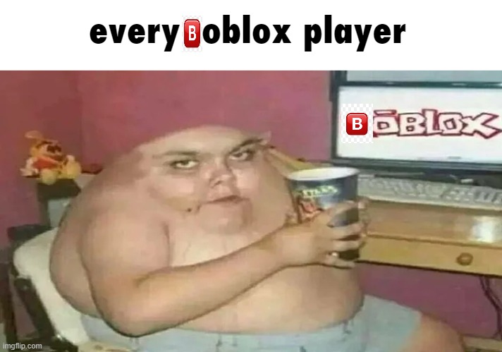 /e dumb | every  oblox player | image tagged in memes,roblox,player | made w/ Imgflip meme maker