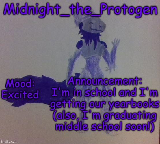 In a few days, I'm graduating! ^w^ | Midnight_the_Protogen; Mood: Excited; Announcement: I'm in school and I'm getting our yearbooks (also, I'm graduating middle school soon!) | image tagged in midnight announcement template | made w/ Imgflip meme maker