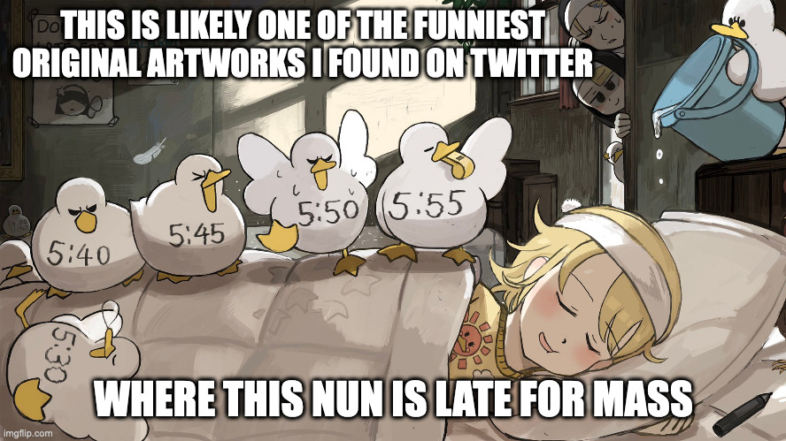 Duck Alarm Clark | THIS IS LIKELY ONE OF THE FUNNIEST ORIGINAL ARTWORKS I FOUND ON TWITTER; WHERE THIS NUN IS LATE FOR MASS | image tagged in artwork,satire,funny,memes | made w/ Imgflip meme maker